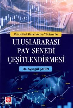 Çok Kriterli Karar Verme Yöntemi ile Uluslararası Pay Senedi Çeşitlendirmesi Dr. Ayşegül Şahin  - Kitap