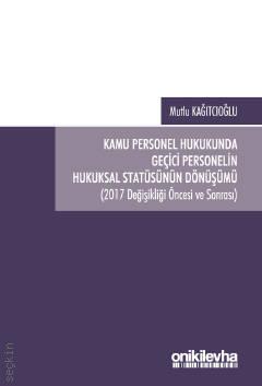 Kamu Personel Hukukunda Geçici Personelin Hukuksal Statüsünün Dönüşümü Dr. Mutlu Kağıtçıoğlu  - Kitap
