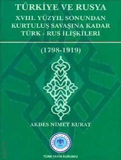 (XVIII. Yüzyıl Sonundan Kurtuluş Savaşına Kadar Türk–Rus İlişkileri)  Türkiye ve Rusya (1789 – 1919) Akdes Nimet Kurat  - Kitap
