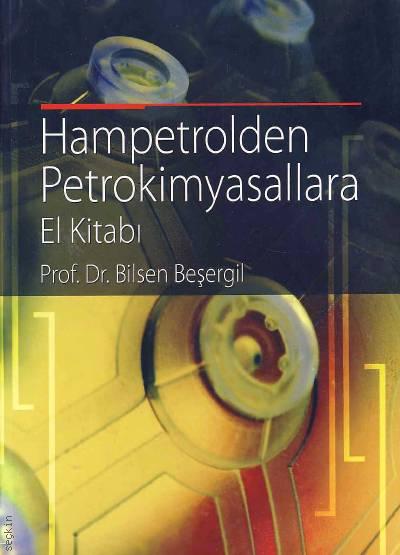 Hampetrolden Petrokimyasallara El Kitabı Prof. Dr. Bilsen Beşergil  - Kitap