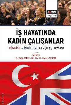 İş Hayatında Kadın Çalışanlar Türkiye İngiltere Karşılaştırmaları Dr. Çağla Demir, Dr. Öğr. Üyesi Nurcan Çetiner  - Kitap