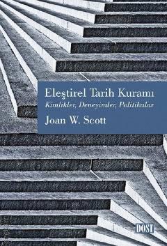 Eleştirel Tarih Kuramı Kimlikler, Deneyimler, Politikalar Joan W. Scott  - Kitap