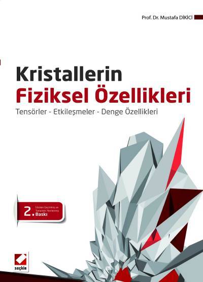 Kristallerin Fiziksel Özellikleri Tensörler – Etkileşmeler – Denge Özellikleri Prof. Dr. Mustafa Dikici  - Kitap