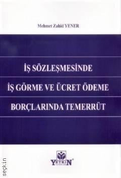 İş Sözleşmesinde İş Görme ve Ücret Ödeme Borçlarında Temerrüt Mehmet Zahid Yener