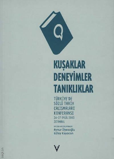 Kuşaklar Deneyimler Tanıklıklar Türkiye'de Sözlü Tarih Çalışmaları Konferansı Kolektif  - Kitap