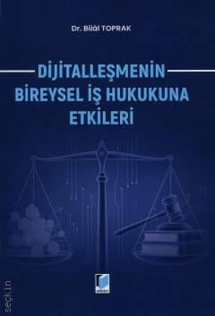 Dijitalleşmenin Bireysel İş Hukukuna Etkileri Dr. Bilal Toprak  - Kitap