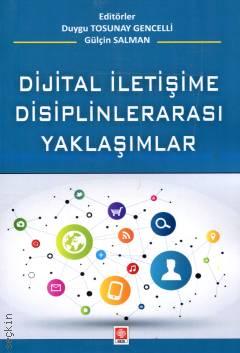 Dijital İletişime Disiplinlerarası Yaklaşımlar Duygu Tosunay Gencelli, Gülçin Salman  - Kitap