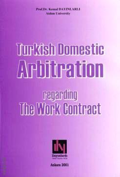 Turkish Domestic Arbitration Regarding The Work Contract Kemal Dayınlarlı