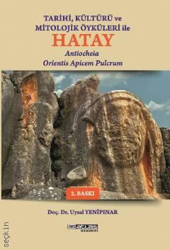 Tarihi Kültürü ve Mitolojik Öyküleri İle Hatay Doç. Dr. Uysal Yenipınar  - Kitap