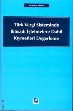Türk Vergi Sisteminde İktisadi İşletmelere Dahil Kıymetleri Yeniden Değerleme Dr. Erkan Aydın  - Kitap