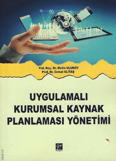 Uygulamalı Kurumsal Kaynak Planlaması Yönetimi Yrd. Doç. Dr. Metin Uluköy, Prof. Dr. Cemal Elitaş  - Kitap