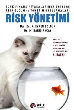 Risk Yönetimi Türk Finans Piyasalarında Entegre Risk Ölçüm ve Yönetim Uygulamaları Doç. Dr. Evren Bolgün, Dr. Barış Akçay  - Kitap