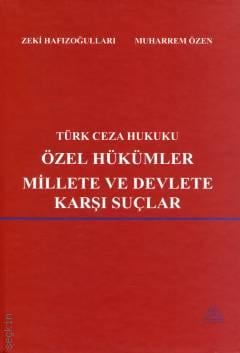 Türk Ceza Hukuku Özel Hükümler – Millete ve Devlete Karşı Suçlar Zeki Hafızoğulları, Muharrem Özen  - Kitap