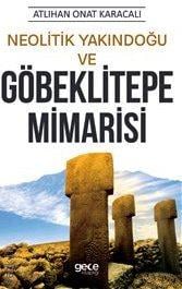 Neolitik Yakındoğu ve Göbeklitepe Mimarisi Atlıhan Onat Karacalı  - Kitap