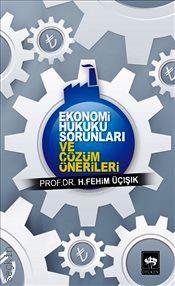Ekonomi Hukuku Sorunları ve Çözüm Önerileri Prof. Dr. H. Fehim Üçışık  - Kitap