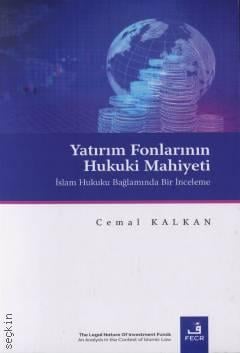 Yatırım Fonlarının Hukuki Mahiyeti İslam Hukuku Bağlamında Bir İnceleme Cemal Kalkan  - Kitap