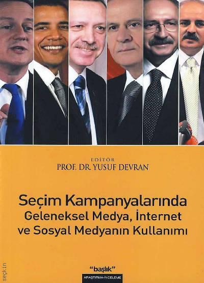 Seçim Kampanyalarında Geleneksel Medya, Internet ve Sosyal Medyanın Kullanımı Prof. Dr. Yusuf Devran  - Kitap