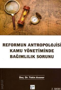 Reformun Antropolojisi Kamu Yönetiminde Bağımlılık Sorunu Doç. Dr. Tekin Avaner  - Kitap