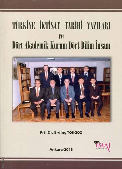 Türkiye İktisat Tarihi Yazıları ve Dört Akademik Kurum Dört Bilim İnsanı Prof. Dr. Erdinç Tokgöz  - Kitap
