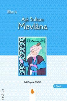Aşk Sultanı Mevlana Baki Yaşa Altınok  - Kitap