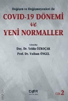 Değişen ve Değişmeyenleri ile Covid–19 Dönemi ve Yeni Normaller Cilt: 2 Prof. Dr. Yelda Özkoçak, Doç. Dr. Volkan Öngel  - Kitap
