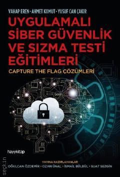 Uygulamalı Siber Güvenlik ve Sızma Testi Eğitimleri Vahap Eren, Ahmet Komut, Yusuf Can Çakır  - Kitap
