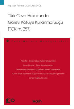 Türk Ceza Hukukunda Görevi Kötüye Kullanma Suçu (TCK m 257) Fatma Coşkun Şenol