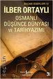 Osmanlı Düşünce Dünyası ve Tarih Yazımı Prof. Dr. İlber Ortaylı  - Kitap