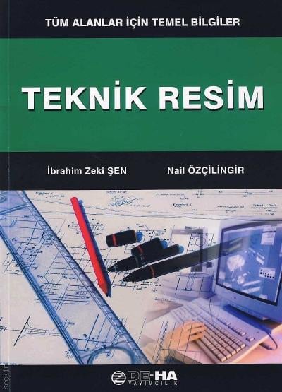Tüm Alanlar İçin Temel Bilgiler Teknik Resim İbrahim Zeki Şen, Nail Özçilingir  - Kitap