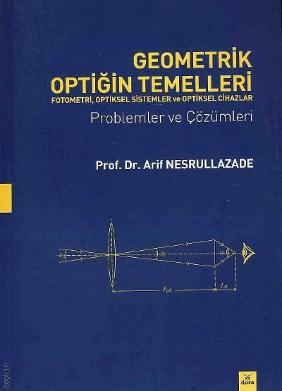 Geometrik Optiğin Temelleri Problemler ve Çözümleri Prof. Dr. Arif Nesrullazade  - Kitap