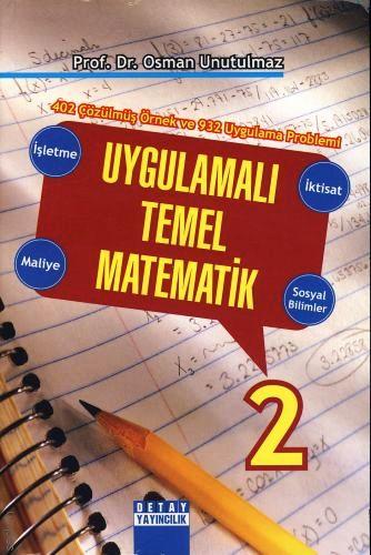 432 Çözülmüş Örnek ve 604 Uygulama Problemi Uygulamalı Temel Matematik – 2 Prof. Dr. Osman Unutulmaz  - Kitap