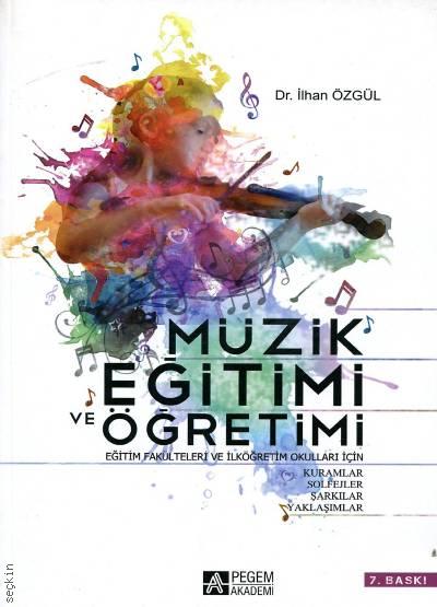 Müzik Eğitimi ve Öğretimi Dr. İlhan Özgül  - Kitap