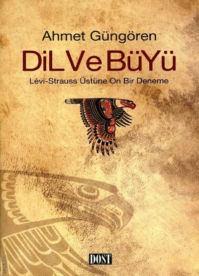Dil ve Büyü Lévi–Strauss Üstüne On Bir Deneme Ahmet Güngören  - Kitap