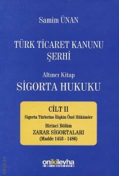 Türk Ticaret Kanunu Şerhi Altıncı Kitap: Sigorta Hukuku – Cilt: II Zarar Sigortaları Samim Ünan