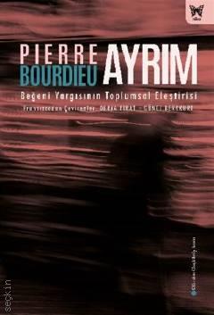 Ayrım Beğeni Yargısının Toplumsal Eleştirisi Pierre Bourdieu  - Kitap