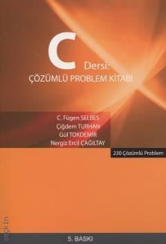 C Dersi Çözümlü Problem Kitabı  230 Çözümlü  Problem C. Fügen Selbes, Gül Tokdemir, Çiğdem Turhan, Nergiz Ercil Çağıltay  - Kitap