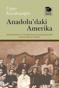 Anadolu'daki Amerika Kendi Belgeleriyle 19. Yüzyılda Osmanlı İmp.'ndaki Amerikan Misyoner Okulları Uygur Kocabaşoğlu  - Kitap