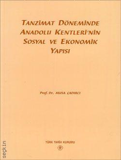 Tanzimat Döneminde Anadolu Kentleri'nin Sosyal ve Ekonomik Yapısı Musa Çadırcı  - Kitap