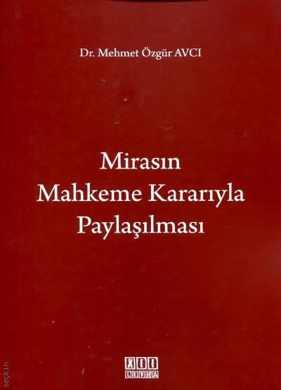 Mirasın Mahkeme Kararıyla Paylaşılması Dr. Mehmet Özgür Avcı  - Kitap