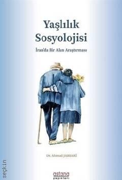 Yaşlılık Sosyolojisi İran da Bir Alan Araştırması Dr. Ahmad Jabbari  - Kitap