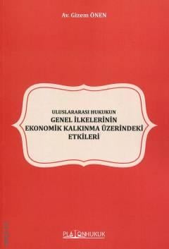 Uluslararası Hukukun Genel İlkelerinin Ekonomik Kalkınma Üzerindeki Etkileri Gizem Önen