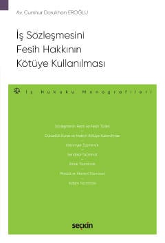 İş Sözleşmesini Fesih Hakkının Kötüye Kullanılması – İş Hukuku Monografileri – Cumhur Dorukhan Eroğlu  - Kitap