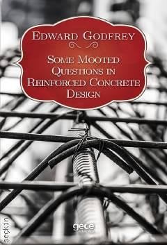 Some Mooted Questions in Reinforced Concrete Design Edward Godfrey  - Kitap