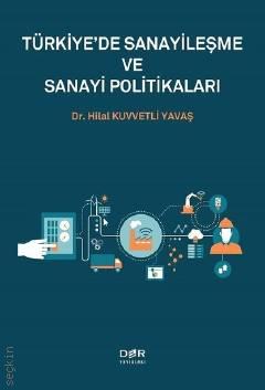 Türkiye'de Sanayileşme ve Sanayi Politikaları Dr. Hilal Kuvvetli Yavaş  - Kitap