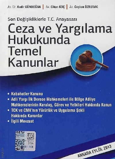 Son Değişikliklerle T.C. Anayasa Ceza ve Yargılama Hukukunda Temel Kanunlar Dr. Kadir Gündoğan, Cihan Koç, Coşkun Özbudak  - Kitap