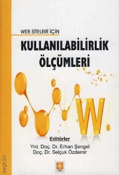 Web Siteleri İçin Kullanılabilirlik Ölçümleri Yrd. Doç. Dr. Erhan Şengel, Doç. Dr. Selçuk Özdemir  - Kitap