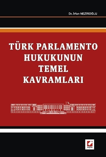 Türk Parlamento Hukukunun Temel Kavramları Dr. İrfan Neziroğlu  - Kitap