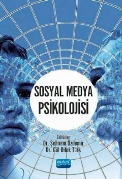 Sosyal Medya Psikolojisi Dr. Şebnem Özdemir, Dr. Gül Dilek Türk  - Kitap