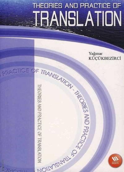 Theories and Practice of Translation Yağmur Küçükbezirci  - Kitap