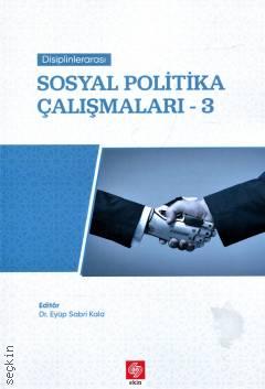 Disiplinlerarası Sosyal Politika Çalışmaları – 3 Dr. Eyüp Sabri Kala  - Kitap